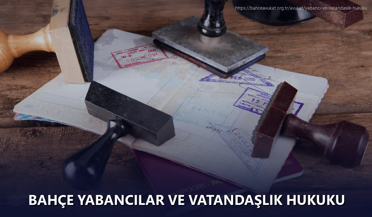 Bahçe Yabancılar ve Vatandaşlık Hukuku